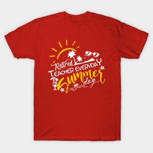 Retired Teacher everyday is Summer Day T-Shirt